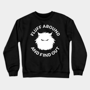 Fluff Around and Find Out Cat Lover Crewneck Sweatshirt